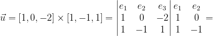 \dpi{120} \vec{u}=\left [ 1,0,-2 \right ]\times \left [ 1,-1,1\right ]=\begin{vmatrix} e_{1} & e_{2} & e_{3}\\ 1 &0& -2\\ 1 & -1 & 1 \end{vmatrix}\begin{matrix} e_{1} &e_{2} \\ 1 & 0\\ 1 & -1 \end{matrix}=